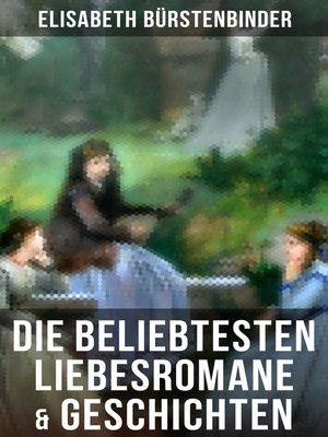 cover image of Die beliebtesten Liebesromane & Geschichten von Elisabeth Bürstenbinder